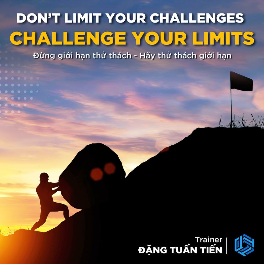 DON’T LIMIT YOUR CHALLENGES - CHALLENGE YOUR LIMITS